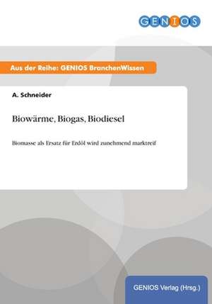 Biowärme, Biogas, Biodiesel de A. Schneider