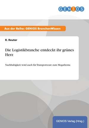 Die Logistikbranche entdeckt ihr grünes Herz de R. Reuter