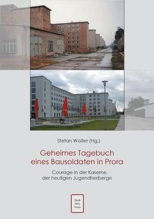 Geheimes Tagebuch eines Bausoldaten in Prora de Stefan Wolter