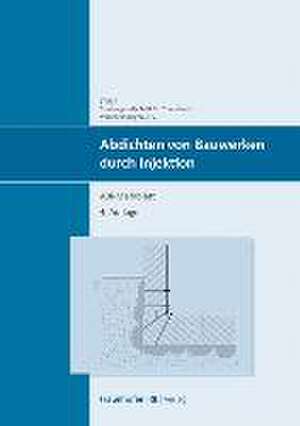 Abdichten von Bauwerken durch Injektion de Studiengesellschaft für unterirdische Verkehrsanlagen e.V. -STUVA-