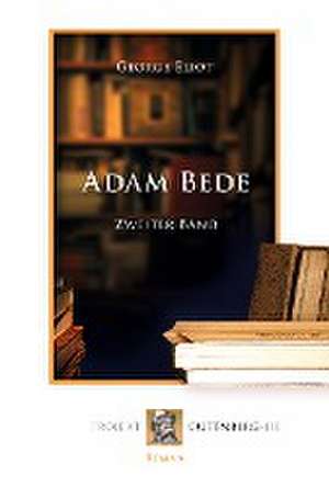 Adam Bede. Zweiter Band de George Eliot