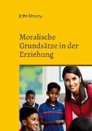 Moralische Grundsätze in der Erziehung de John Dewey