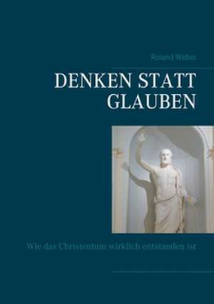 Denken statt glauben de Roland Weber