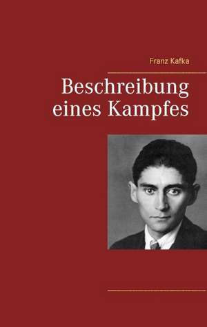 Beschreibung eines Kampfes de Franz Kafka