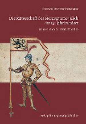 Die Ritterschaft des Herzogtums Jülich im 15. Jahrhundert de Gregor Hecker-Twrsnick