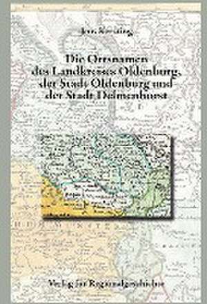 Niedersächsisches Ortsnamenbuch / Die Ortsnamen von Stadt und Kreis Oldenburg und der Stadt Delmenhorst de Jens Kersting