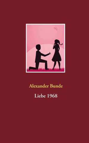 Liebe 1968 de Alexander Bunde