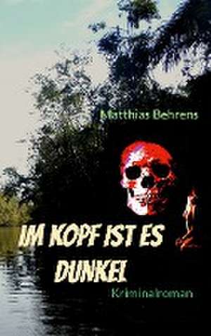 Im Kopf ist es dunkel de Matthias Behrens