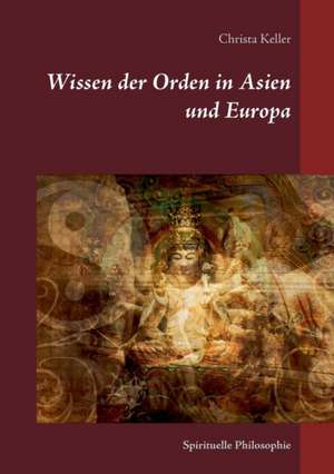 Wissen der Orden in Asien und Europa de Christa Keller