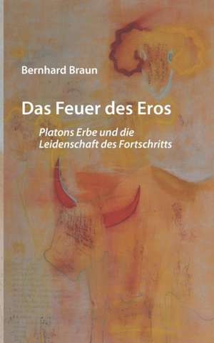 Das Feuer des Eros de Bernhard Braun