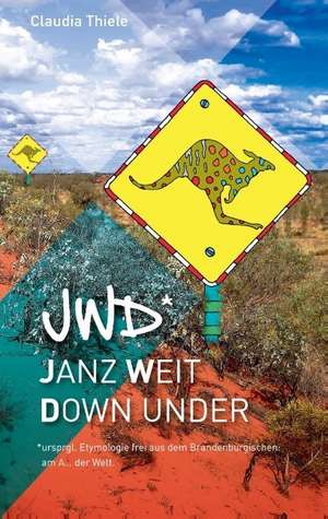 jwd* - Janz weit down under de Claudia Thiele