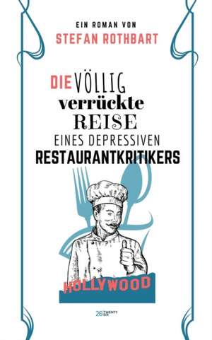 Die völlig verrückte Reise eines depressiven Restaurantkritikers de Stefan Rothbart