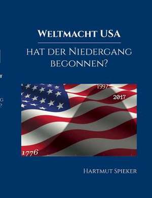 Weltmacht USA - hat der Niedergang begonnen? de Hartmut Spieker