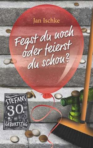 Fegst du noch oder feierst du schon? de Jan Ischke