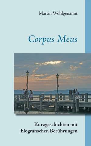 Corpus Meus de Martin Wohlgenannt