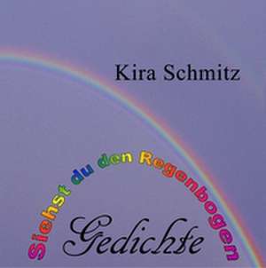 Siehst du den Regenbogen de Kira Schmitz