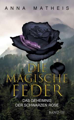 Die magische Feder - Band 3 de Anna Matheis