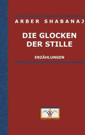Die Glocken der Stille de Arber Shabanaj