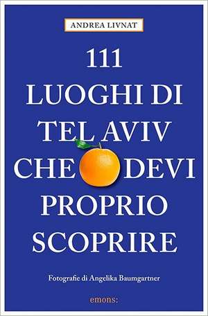 111 luoghi di Tel Aviv che devi proprio scoprire de Andrea Livnat