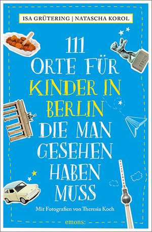 111 Orte für Kinder in Berlin, die man gesehen haben muss de Isa Grütering