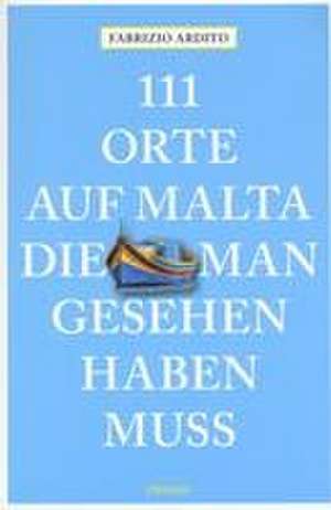 111 Orte auf Malta, die man gesehen haben muss de Fabrizio Ardito