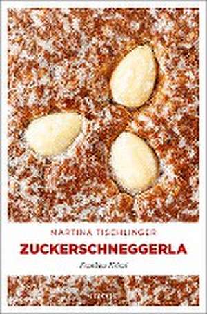 Zuckerschneggerla de Martina Tischlinger