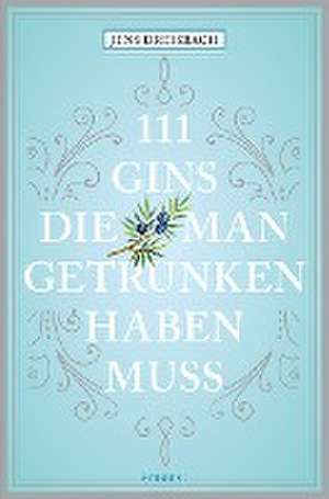 111 Gins, die man getrunken haben muss de Jens Dreisbach