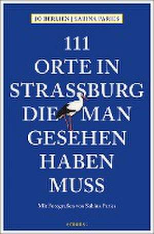 111 Orte in Straßburg, die man gesehen haben muss de Jo Berlien