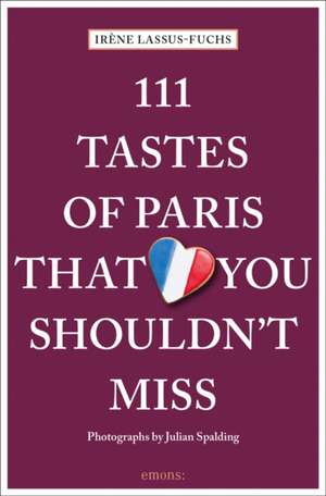 111 Tastes of Paris That You Shouldn't Miss de Irene Lassus-Fuchs