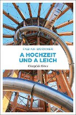 A Hochzeit und a Leich de Fabian Borkner