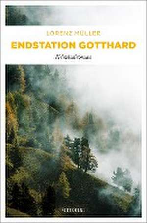 Endstation Gotthard de Lorenz Müller