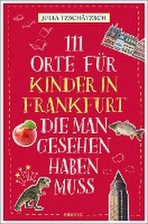 111 Orte für Kinder in Frankfurt, die man gesehen haben muss de Julia Tzschätzsch