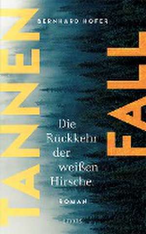 Tannenfall. Die Rückkehr der weißen Hirsche de Bernhard Hofer