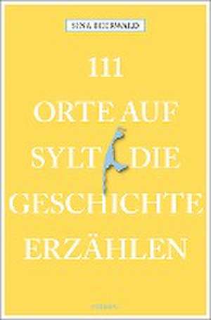 111 Orte auf Sylt, die Geschichte erzählen de Sina Beerwald