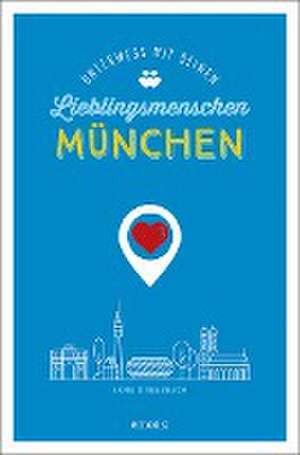 München. Unterwegs mit deinen Lieblingsmenschen de Anne Dreesbach