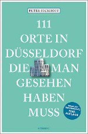 111 Orte in Düsseldorf, die man gesehen haben muss de Peter Eickhoff