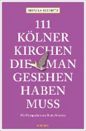 111 Kölner Kirchen, die man gesehen haben muss de Monika Schmitz