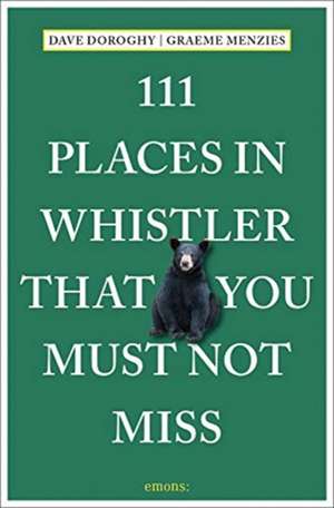 111 PLACES IN WHISTLER THAT YOU MUST de Graeme Menzies