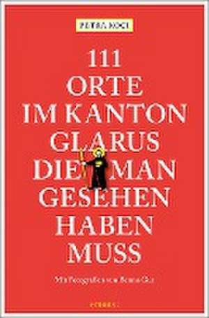 111 Orte im Kanton Glarus, die man gesehen haben muss de Petra Koci