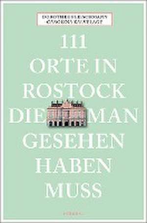 111 Orte in Rostock, die man gesehen haben muss de Dorothee Fleischmann