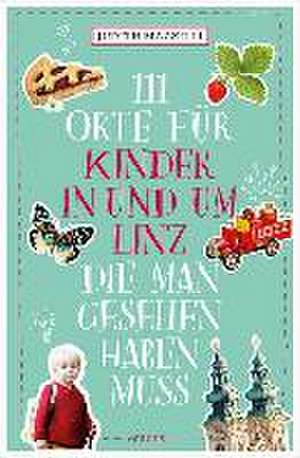 111 Orte für Kinder in und um Linz, die man gesehen haben muss de Judith Mazzilli