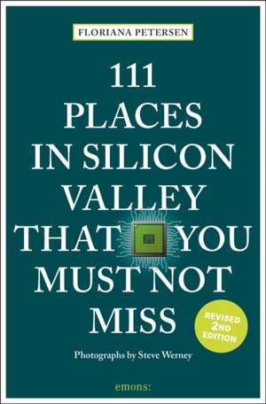 111 Places in Silicon Valley That You Must Not Miss de Floriana Petersen