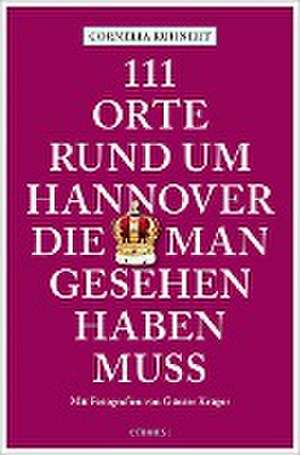 111 Orte rund um Hannover, die man gesehen haben muss de Cornelia Kuhnert