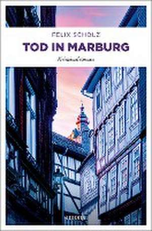 Tod in Marburg de Felix Scholz