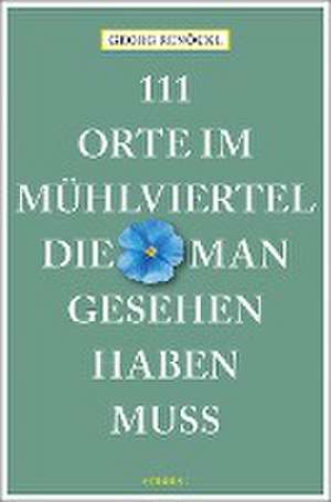 111 Orte im Mühlviertel, die man gesehen haben muss de Georg Renöckl