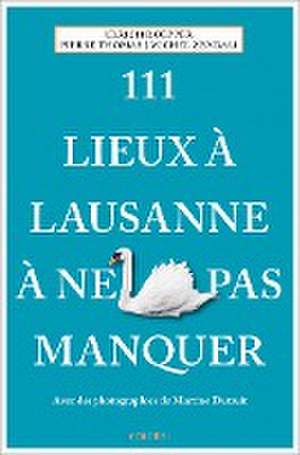 111 Lieux à Lausanne à ne pas manquer de Ulrich Doepper