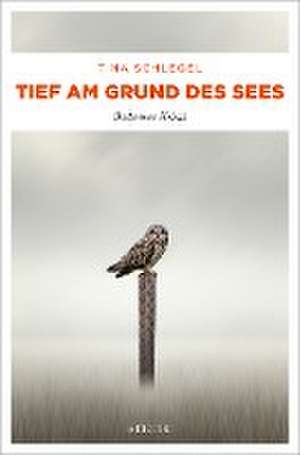 Tief am Grund des Sees de Tina Schlegel