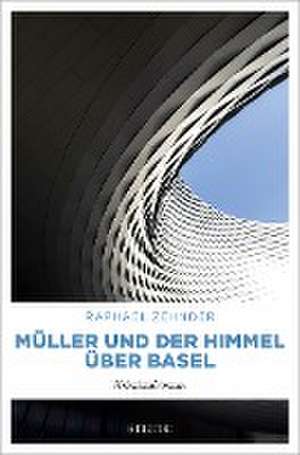 Müller und der Himmel über Basel de Raphael Zehnder