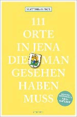 111 Orte in Jena, die man gesehen haben muss de Matthias Pick