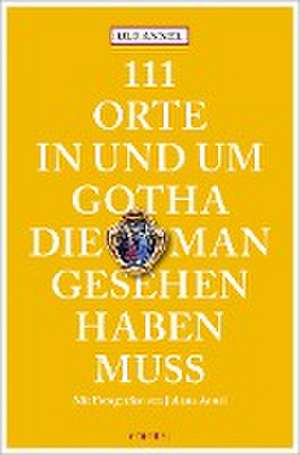 111 Orte in und um Gotha, die man gesehen haben muss de Ulf Annel